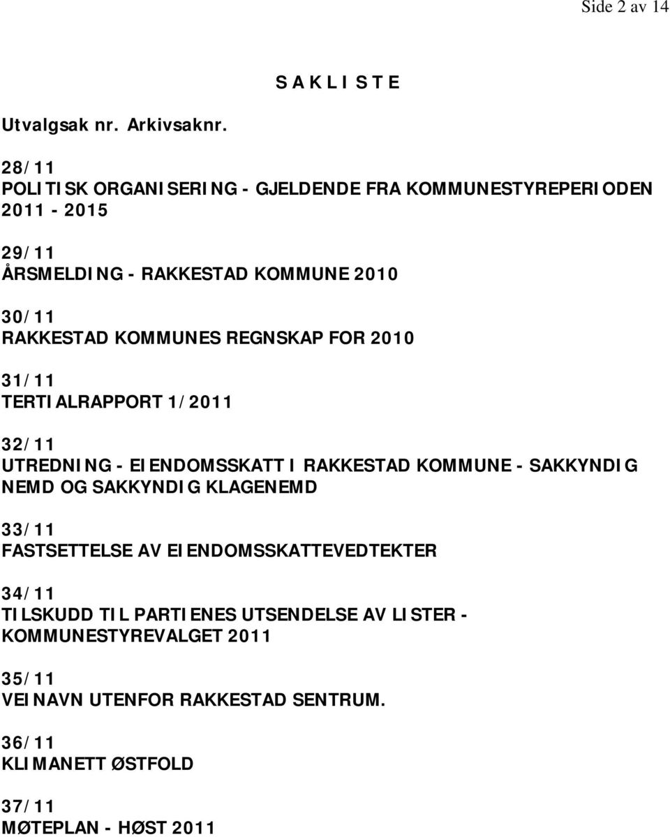 KOMMUNES REGNSKAP FOR 2010 31/11 TERTIALRAPPORT 1/2011 32/11 UTREDNING - EIENDOMSSKATT I RAKKESTAD KOMMUNE - SAKKYNDIG NEMD OG SAKKYNDIG