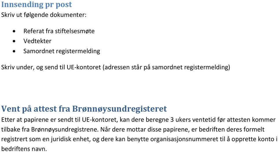 UE-kontoret, kan dere beregne 3 ukers ventetid før attesten kommer tilbake fra Brønnøysundregistrene.