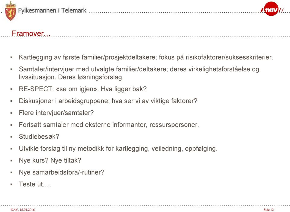 Hva ligger bak? Diskusjoner i arbeidsgruppene; hva ser vi av viktige faktorer? Flere intervjuer/samtaler?