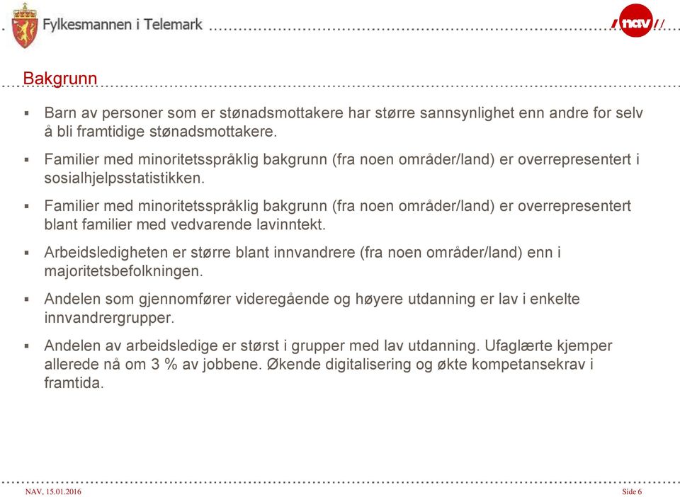 Familier med minoritetsspråklig bakgrunn (fra noen områder/land) er overrepresentert blant familier med vedvarende lavinntekt.