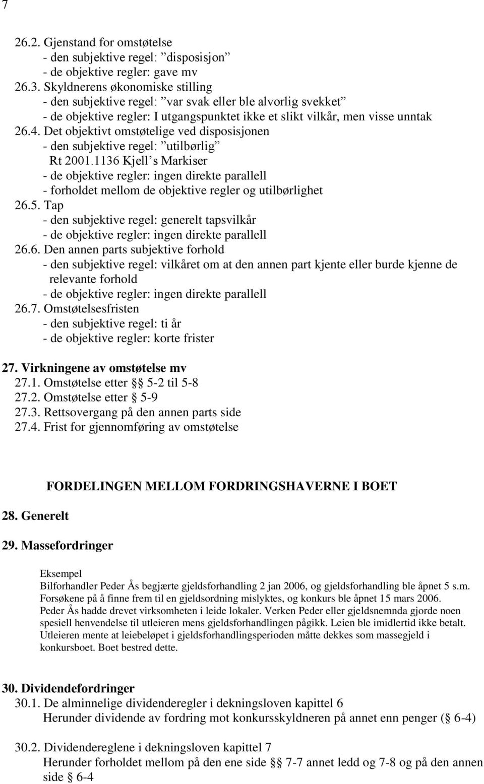 Det objektivt omstøtelige ved disposisjonen - den subjektive regel: utilbørlig Rt 2001.