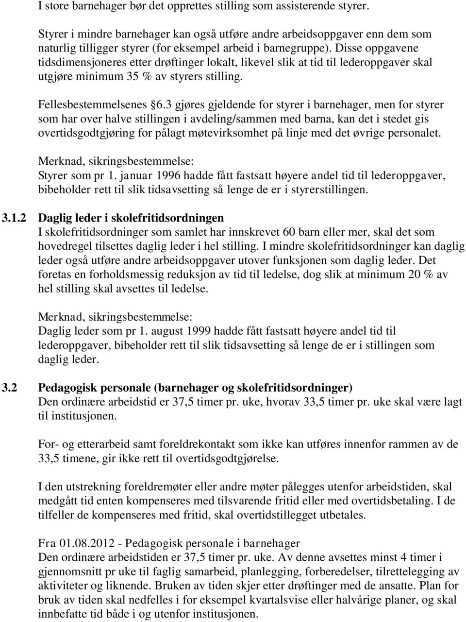 Disse oppgavene tidsdimensjoneres etter drøftinger lokalt, likevel slik at tid til lederoppgaver skal utgjøre minimum 35 % av styrers stilling. Fellesbestemmelsenes 6.