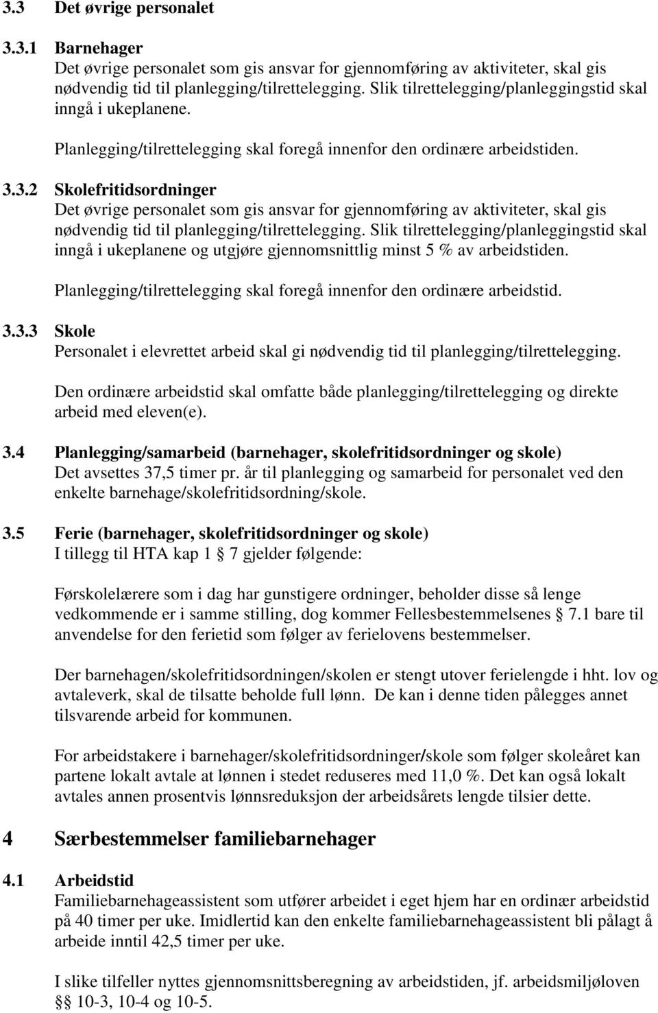 3.2 Skolefritidsordninger Det øvrige personalet som gis ansvar for gjennomføring av aktiviteter, skal gis nødvendig tid til planlegging/tilrettelegging.