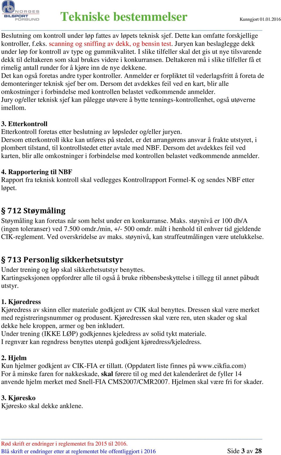 Deltakeren må i slike tilfeller få et rimelig antall runder for å kjøre inn de nye dekkene. Det kan også foretas andre typer kontroller.