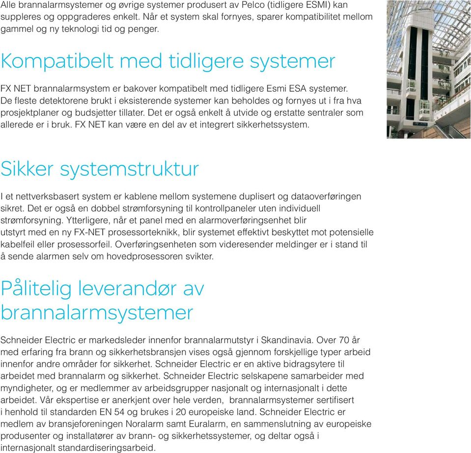 Kompatibelt med tidligere systemer FX NET brannalarmsystem er bakover kompatibelt med tidligere Esmi ESA systemer.