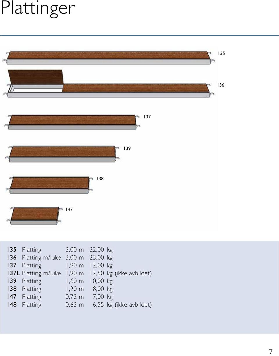 m 12,50 kg (ikke avbildet) 139 Platting 1,60 m 10,00 kg 138 Platting 1,20 m