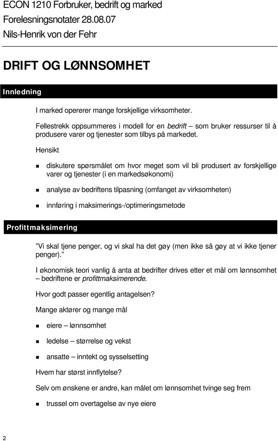 Hensikt diskutere spørsmålet om hvor meget som vil bli produsert av forskjellige varer og tjenester (i en markedsøkonomi) analyse av bedriftens tilpasning (omfanget av virksomheten) innføring i