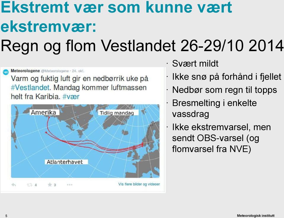 fjellet Nedbør som regn til topps Bresmelting i enkelte