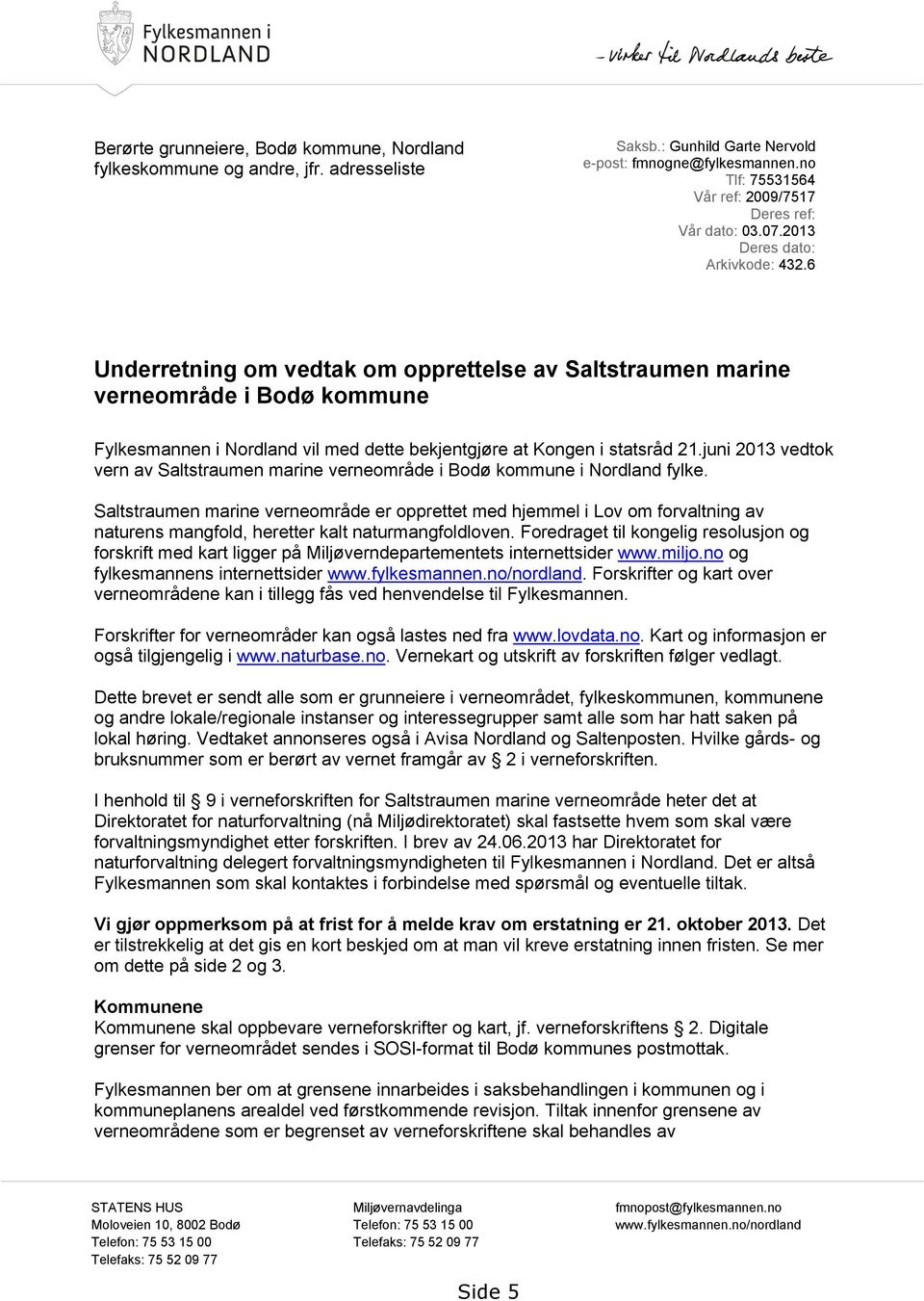 6 Underretning om vedtak om opprettelse av Saltstraumen marine verneområde i Bodø kommune Fylkesmannen i Nordland vil med dette bekjentgjøre at Kongen i statsråd 21.