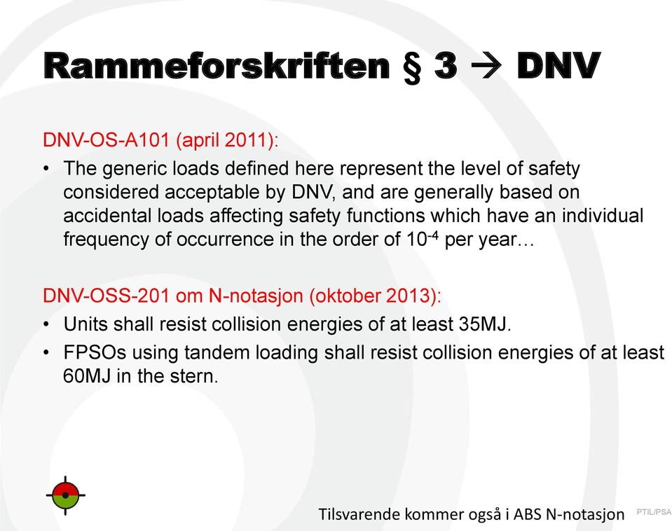 occurrence in the order of 10-4 per year DNV-OSS-201 om N-notasjon (oktober 2013): Units shall resist collision energies of at