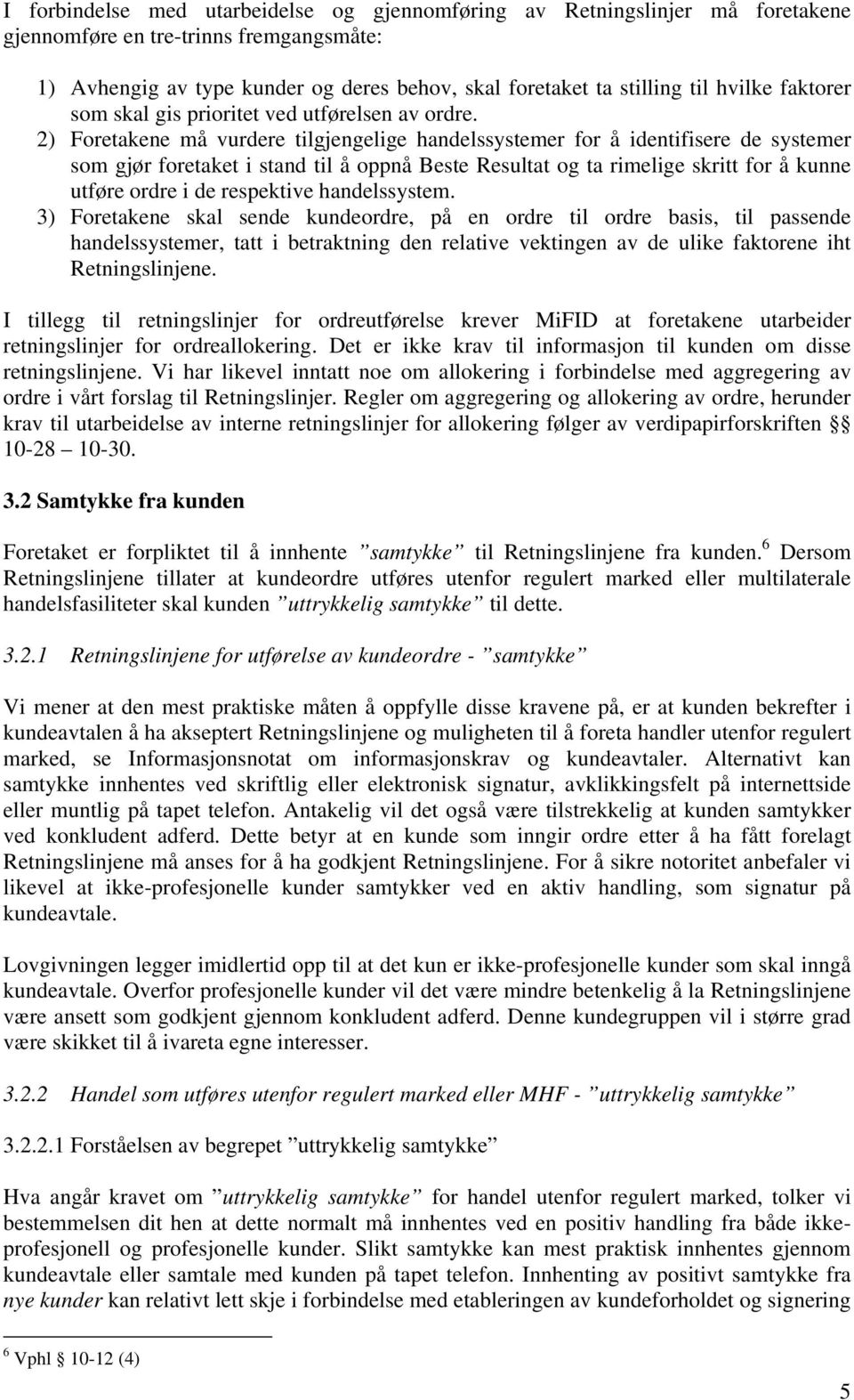 2) Foretakene må vurdere tilgjengelige handelssystemer for å identifisere de systemer som gjør foretaket i stand til å oppnå Beste Resultat og ta rimelige skritt for å kunne utføre ordre i de