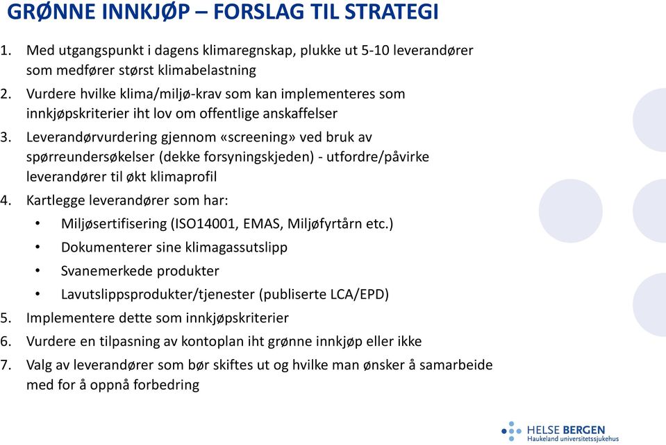 Leverandørvurdering gjennom «screening» ved bruk av spørreundersøkelser (dekke forsyningskjeden) - utfordre/påvirke leverandører til økt klimaprofil 4.