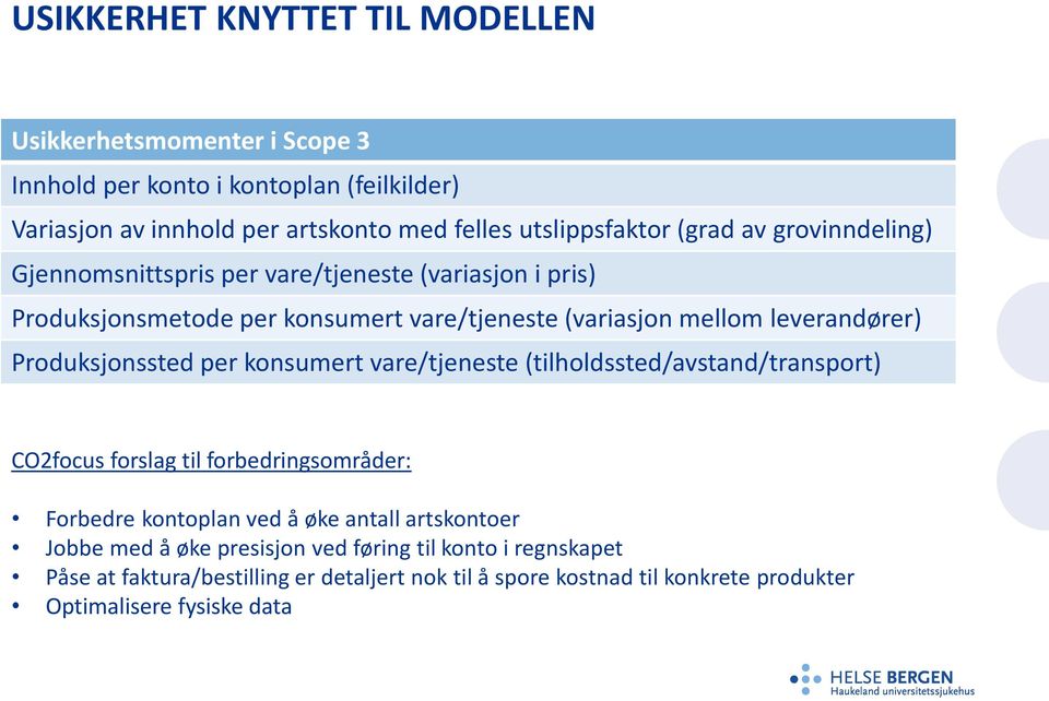 Produksjonssted per konsumert vare/tjeneste (tilholdssted/avstand/transport) CO2focus forslag til forbedringsområder: Forbedre kontoplan ved å øke antall artskontoer