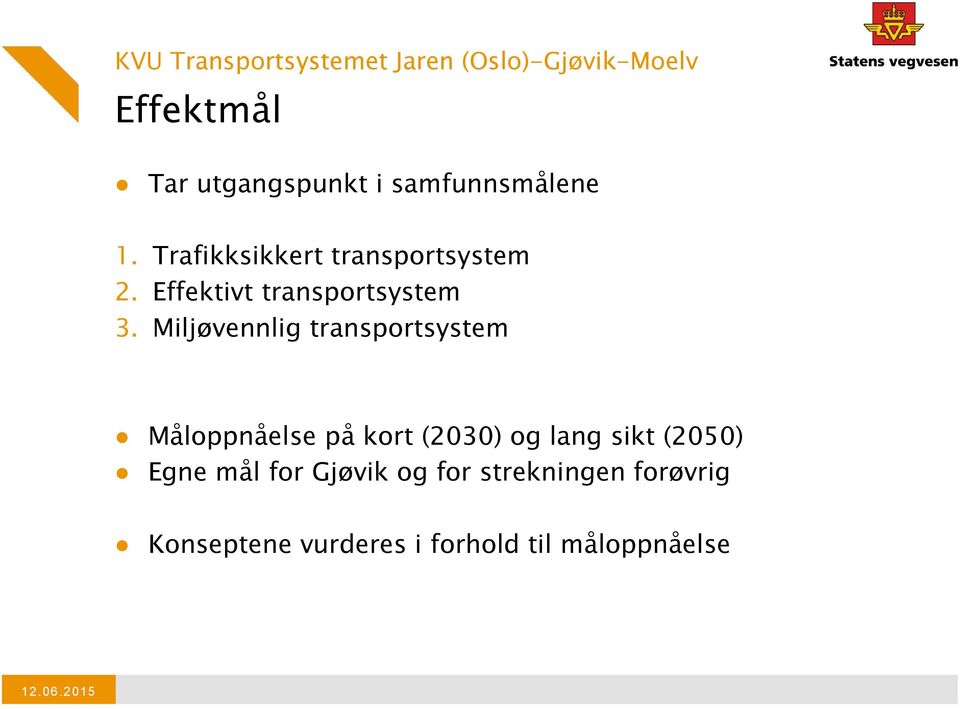 Miljøvennlig transportsystem Måloppnåelse på kort (2030) og lang sikt (2050) Egne