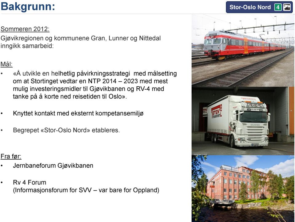 til Gjøvikbanen og RV-4 med tanke på å korte ned reisetiden til Oslo».