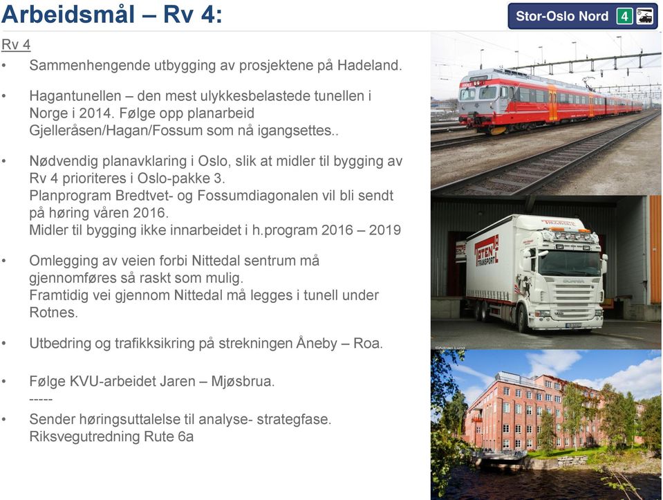 Planprogram Bredtvet- og Fossumdiagonalen vil bli sendt på høring våren 2016. Midler til bygging ikke innarbeidet i h.