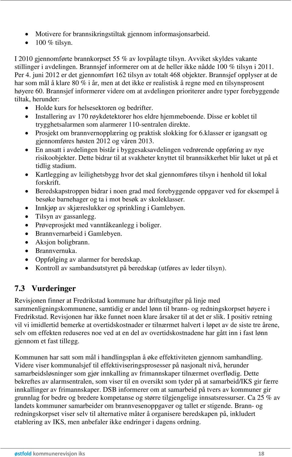 Brannsjef opplyser at de har som mål å klare 80 % i år, men at det ikke er realistisk å regne med en tilsynsprosent høyere 60.