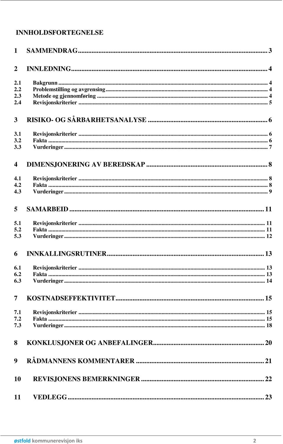 .. 11 5.1 Revisjonskriterier... 11 5.2 Fakta... 11 5.3 Vurderinger... 12 6 INNKALLINGSRUTINER... 13 6.1 Revisjonskriterier... 13 6.2 Fakta... 13 6.3 Vurderinger... 14 7 KOSTNADSEFFEKTIVITET... 15 7.