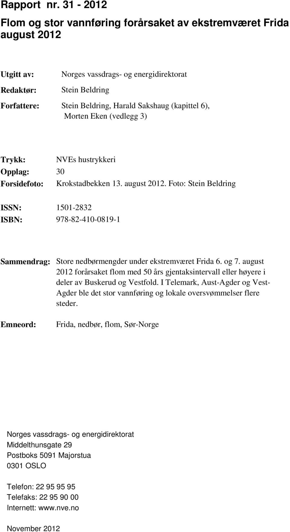 (kapittel 6), Morten Eken (vedlegg 3) Trykk: NVEs hustrykkeri Opplag: 30 Forsidefoto: Krokstadbekken 13. august 2012.