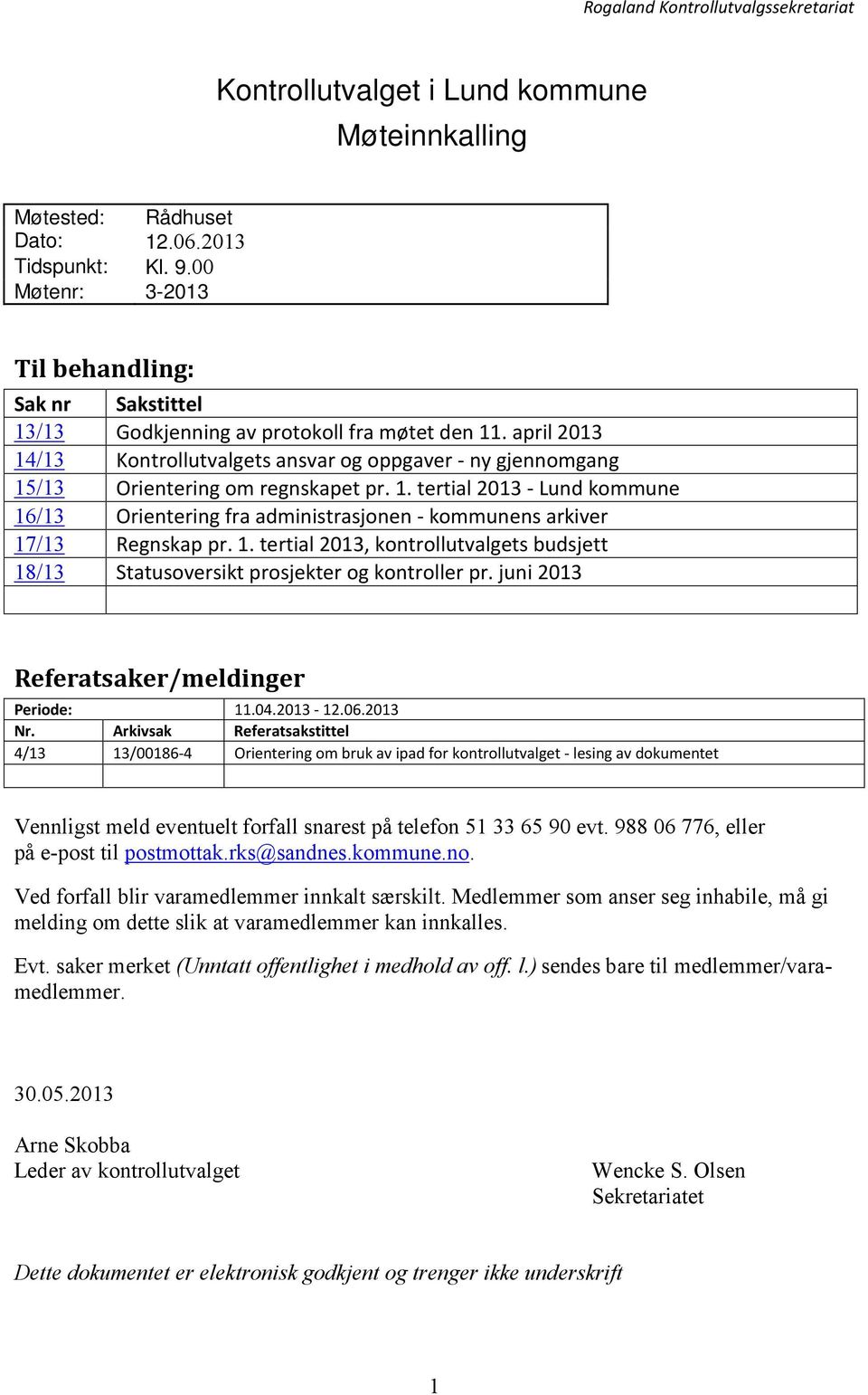 1. tertial 2013, kontrollutvalgets budsjett 18/13 Statusoversikt prosjekter og kontroller pr. juni 2013 Referatsaker/meldinger Periode: 11.04.2013-12.06.2013 Nr.