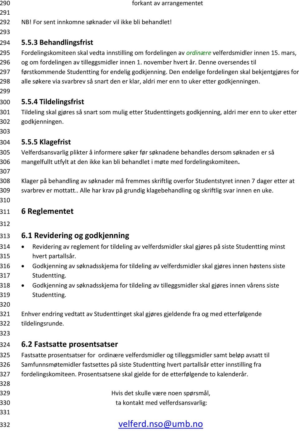 mars, og om fordelingen av tilleggsmidler innen 1. november hvert år. Denne oversendes til førstkommende Studentting for endelig godkjenning.