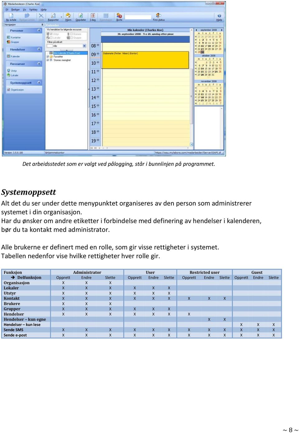 Har du ønsker om andre etiketter i forbindelse med definering av hendelser i kalenderen, bør du ta kontakt med administrator.