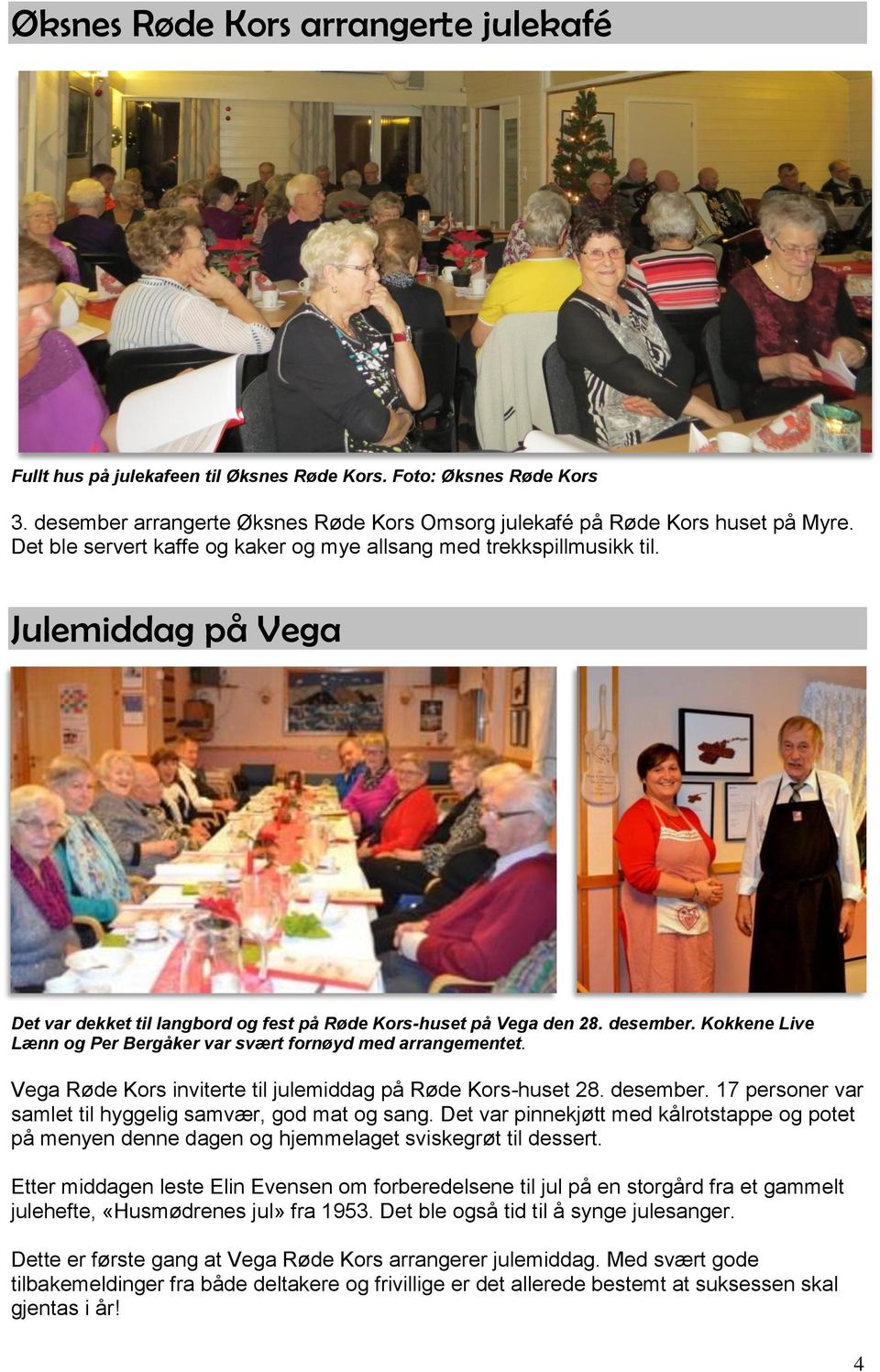 Kokkene Live Lænn og Per Bergåker var svært fornøyd med arrangementet. Vega Røde Kors inviterte til julemiddag på Røde Kors-huset 28. desember.