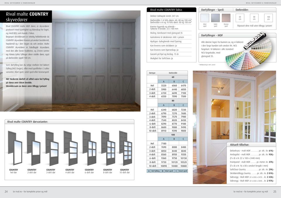 Malte COUNTRY skyvedører er håndlagde skyvedører med den aller beste kvaliteten, og 25mm ramtre og 10mm tykke fyllinger sikrer stabile dører, også på dørbredder opptil 100.