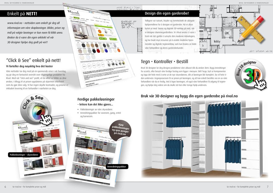 Tidligere var ruteark, linjaler og tommestokk de viktigste hjelpemidlene for å designe en garderobe. Nå er disse byttet ut med lasere og digitale 3D-verktøy på nett, når vi designer drømmegarderoben.