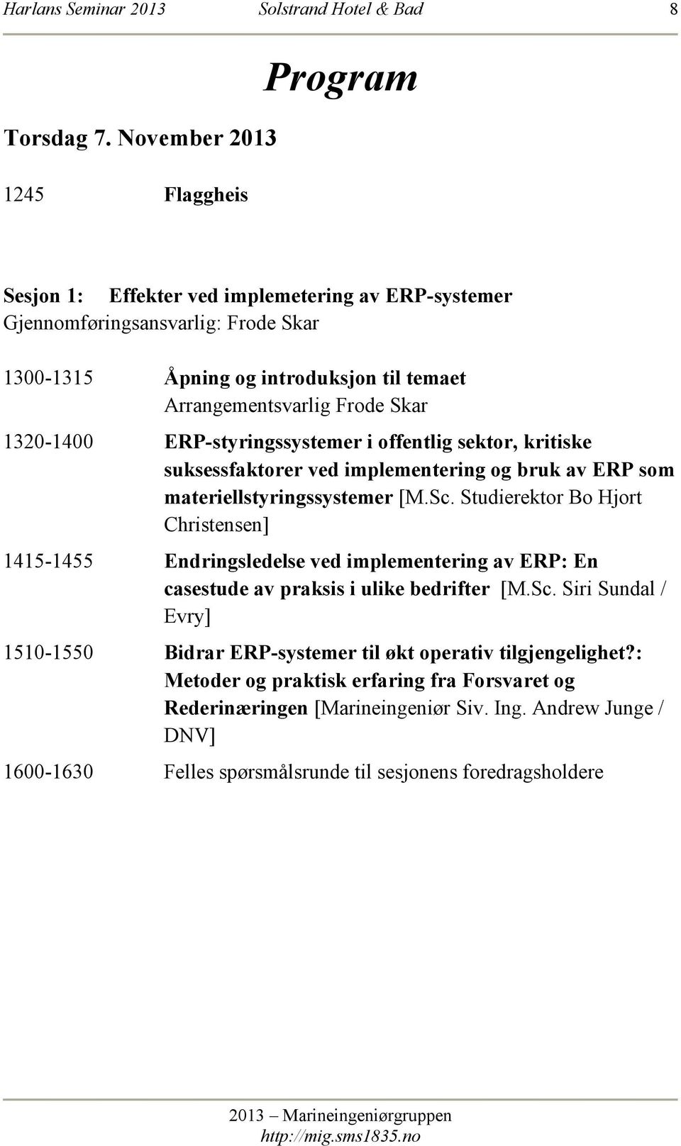 Skar 1320-1400 ERP-styringssystemer i offentlig sektor, kritiske suksessfaktorer ved implementering og bruk av ERP som materiellstyringssystemer [M.Sc.