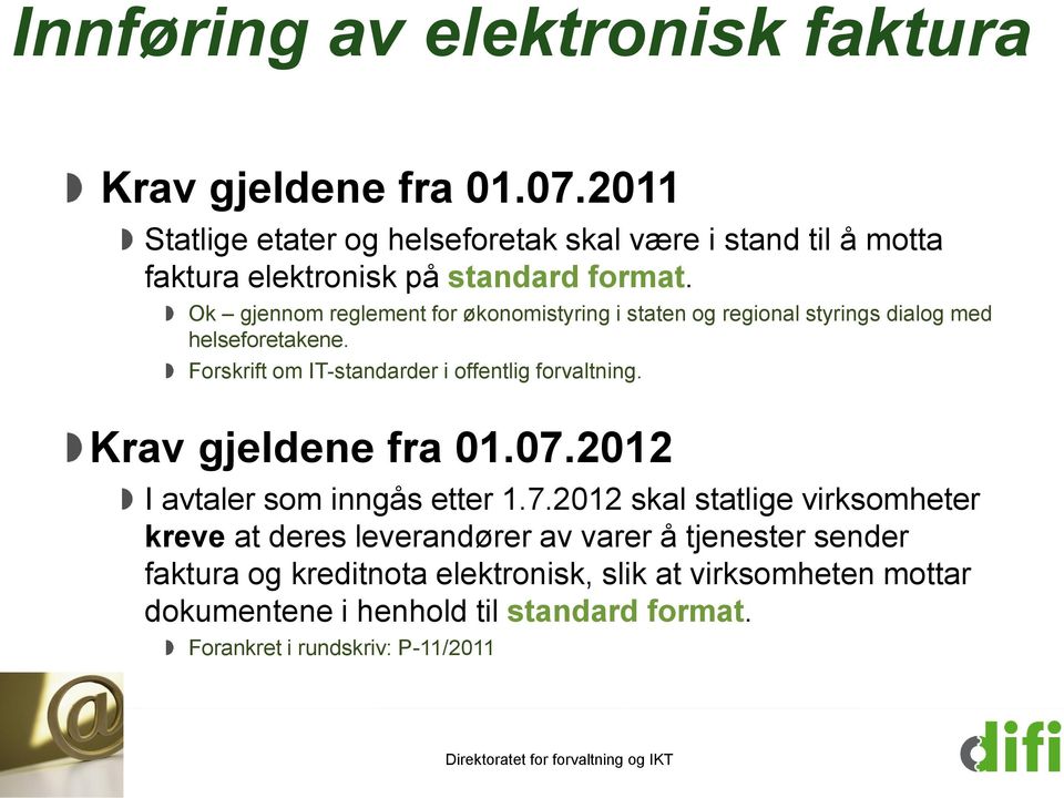 Ok gjennom reglement for økonomistyring i staten og regional styrings dialog med helseforetakene. Forskrift om IT-standarder i offentlig forvaltning.