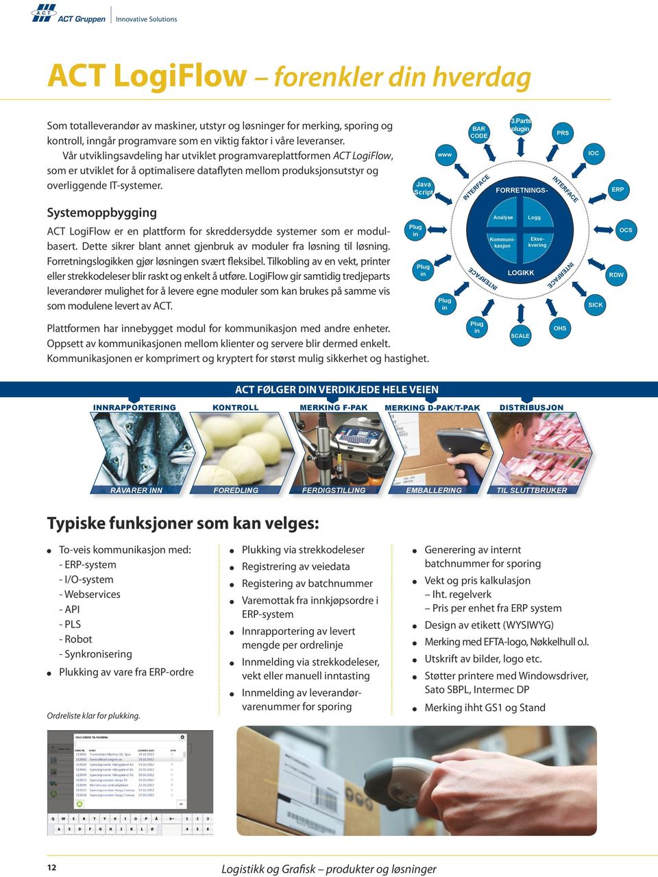 Systemoppbygging ACT LogiFlow er en plattform for skreddersydde systemer som er modulbasert. Dette sikrer blant annet gjenbruk av moduler fra løsning til løsning.