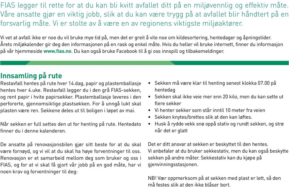 Vi vet at avfall ikke er noe du vil bruke mye tid på, men det er greit å vite noe om kildesortering, hentedager og åpningstider. Årets miljøkalender gir deg den informasjonen på en rask og enkel måte.