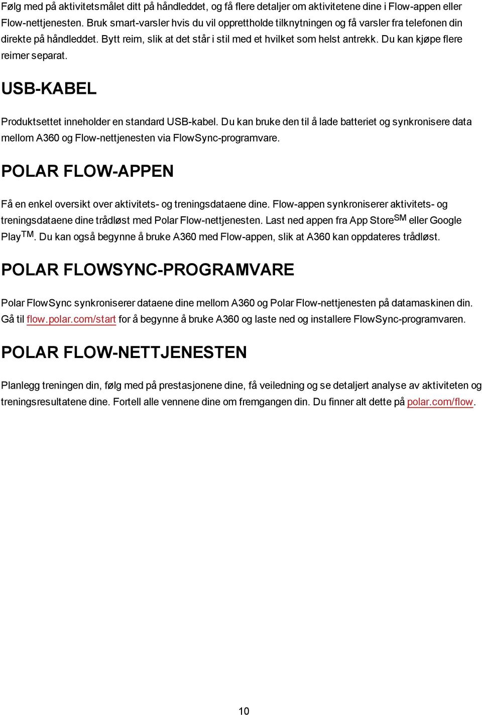 Du kan kjøpe flere reimer separat. USB-KABEL Produktsettet inneholder en standard USB-kabel.