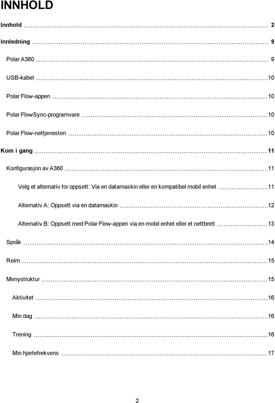 kompatibel mobil enhet 11 Alternativ A: Oppsett via en datamaskin 12 Alternativ B: Oppsett med Polar Flow-appen via en