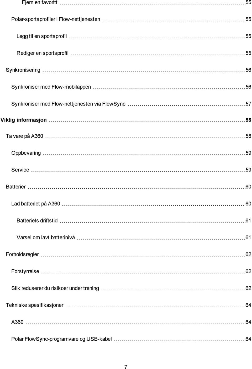 Oppbevaring 59 Service 59 Batterier 60 Lad batteriet på A360 60 Batteriets driftstid 61 Varsel om lavt batterinivå 61 Forholdsregler