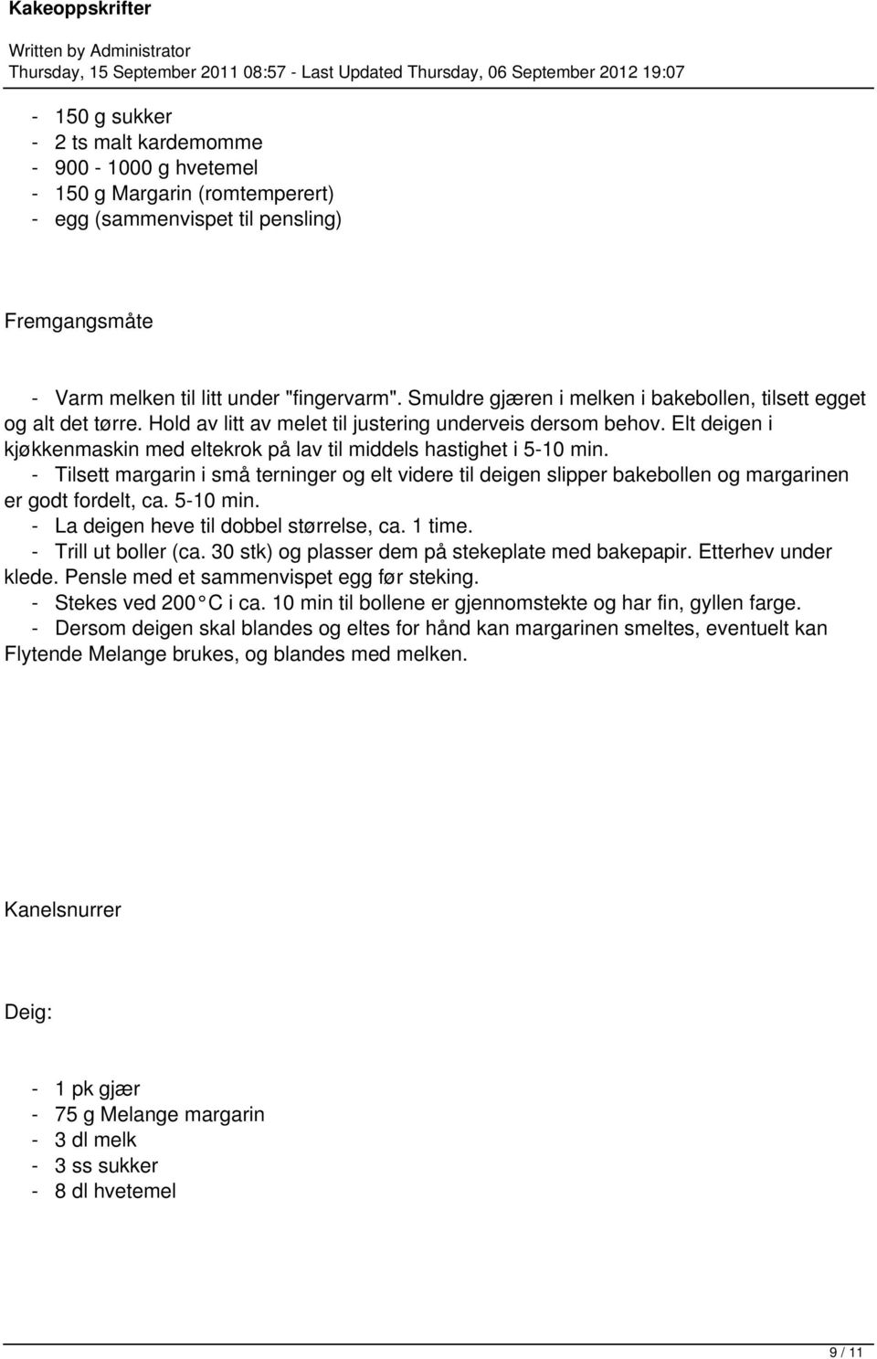 Elt deigen i kjøkkenmaskin med eltekrok på lav til middels hastighet i 5-10 min. - Tilsett margarin i små terninger og elt videre til deigen slipper bakebollen og margarinen er godt fordelt, ca.