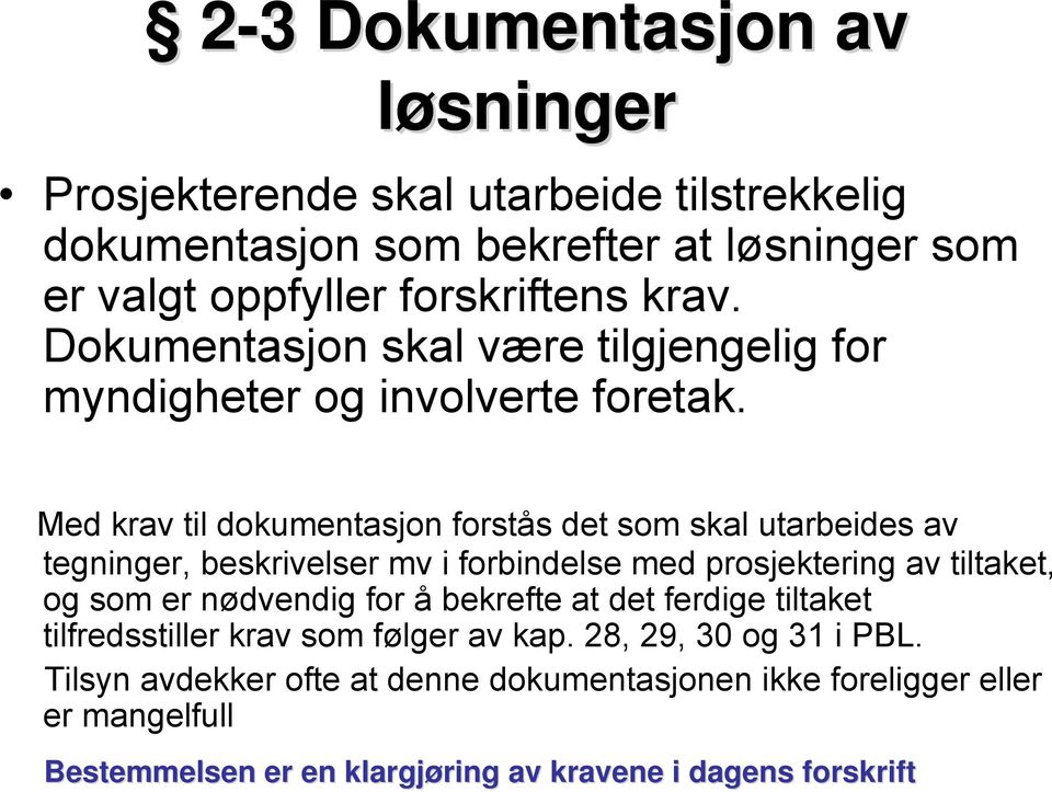 Med krav til dokumentasjon forstås det som skal utarbeides av tegninger, beskrivelser mv i forbindelse med prosjektering av tiltaket, og som er nødvendig for å