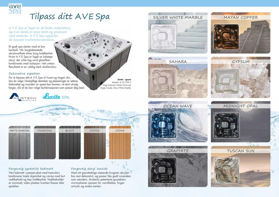 Hvert A V E Spa er laget av helstøpt akryl, der ulike lag vevd glassfiber kombineres med isolasjon i tett uretan. Resultatet er en veldig sterk skallstruktur.