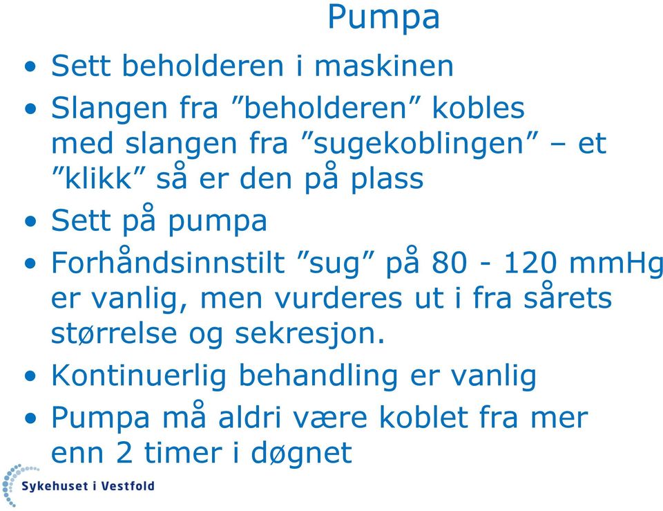 80-120 mmhg er vanlig, men vurderes ut i fra sårets størrelse og sekresjon.