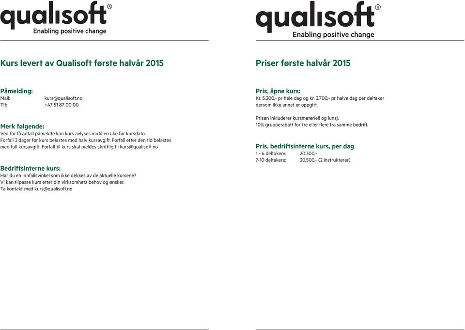 Forfall etter den tid belastes med full kursavgift. Forfall til kurs skal meldes skriftlig til kurs@qualisoft.no. Bedriftsinterne kurs: Har du en innfallsvinkel som ikke dekkes av de aktuelle kursene?