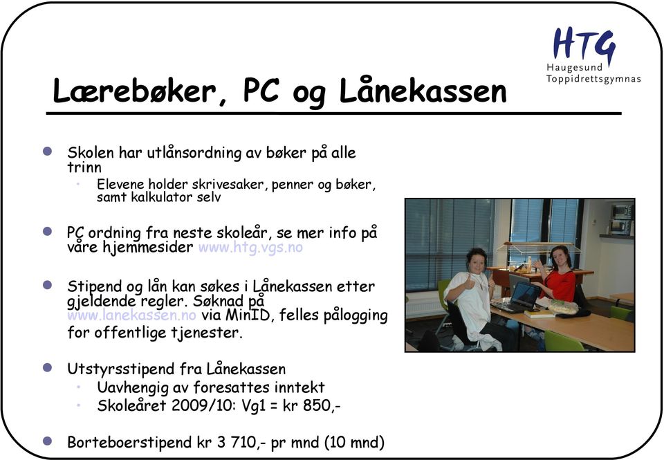 no Stipend og lån kan søkes i Lånekassen etter gjeldende regler. Søknad på www.lanekassen.