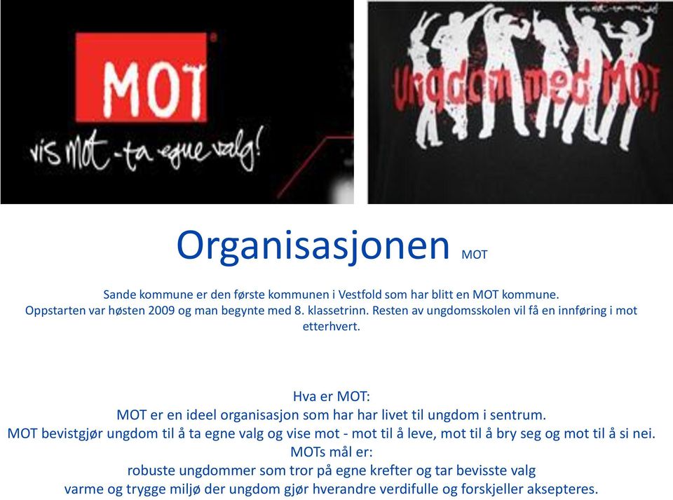 Hva er MOT: MOT er en ideel organisasjon som har har livet til ungdom i sentrum.