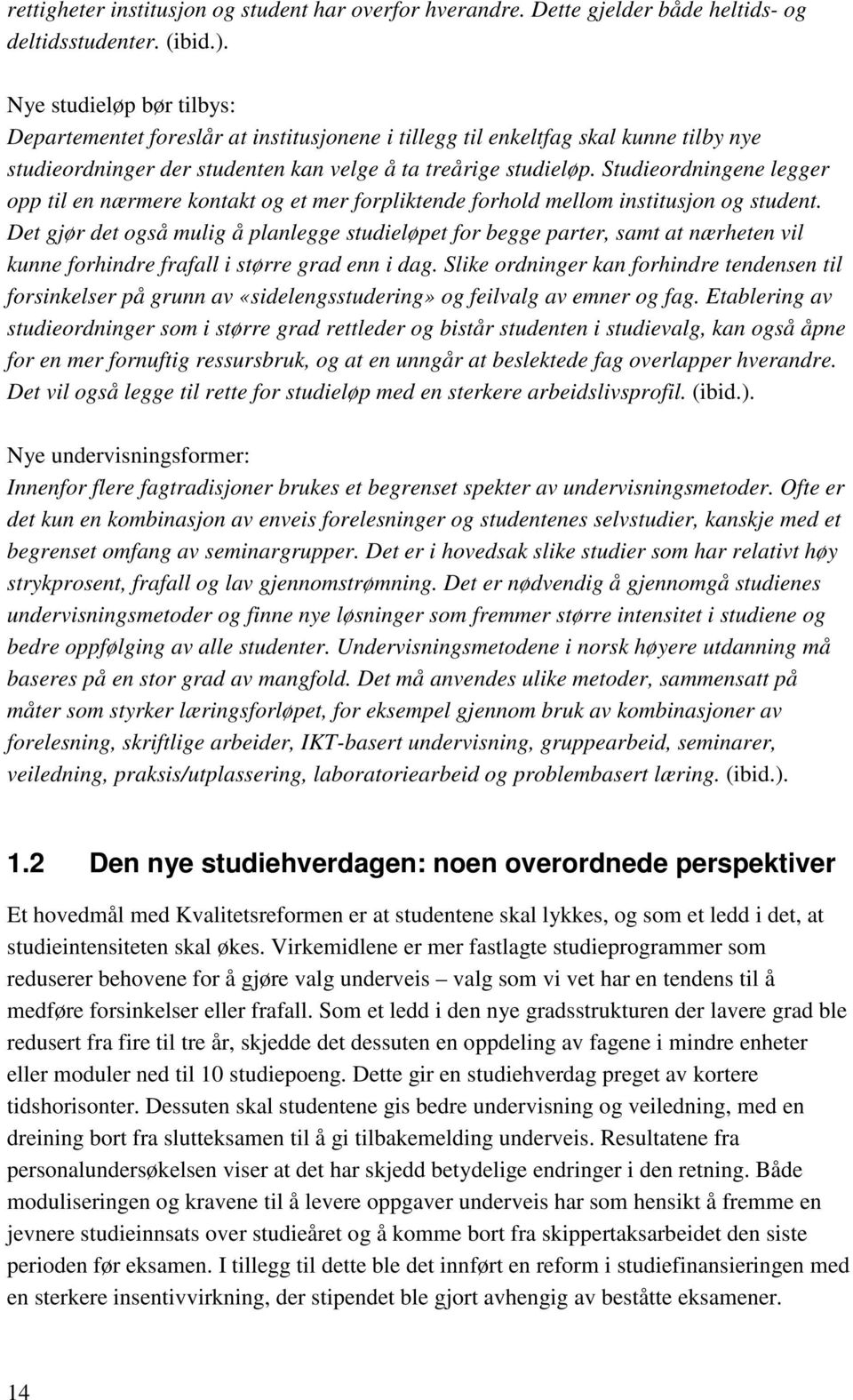 Studieordningene legger opp til en nærmere kontakt og et mer forpliktende forhold mellom institusjon og student.