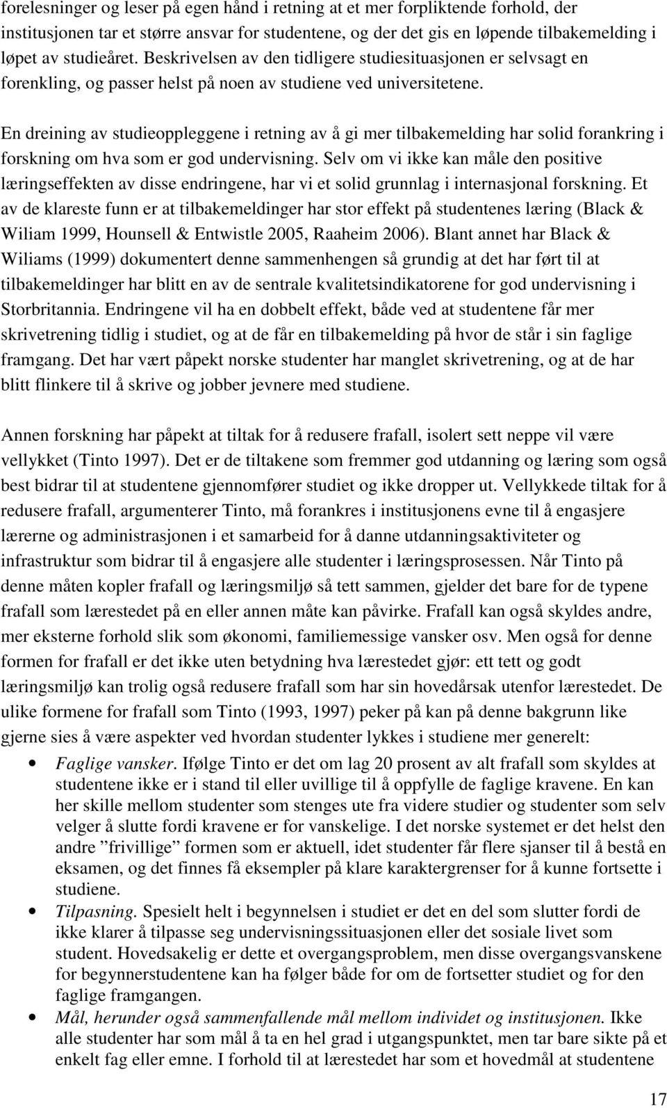 En dreining av studieoppleggene i retning av å gi mer tilbakemelding har solid forankring i forskning om hva som er god undervisning.