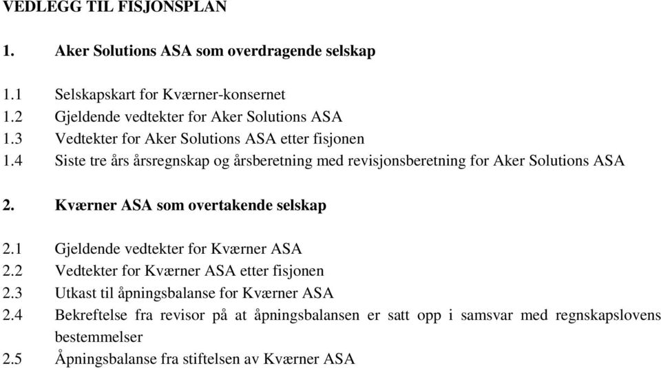 4 Siste tre års årsregnskap og årsberetning med revisjonsberetning for Aker Solutions ASA 2. Kværner ASA som overtakende selskap 2.