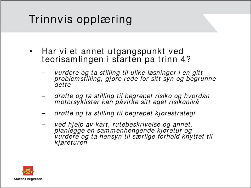 stilling til begrepet risiko og hvordan motorsyklister kan påvirke sitt eget risikonivå drøfte og ta stilling til begrepet