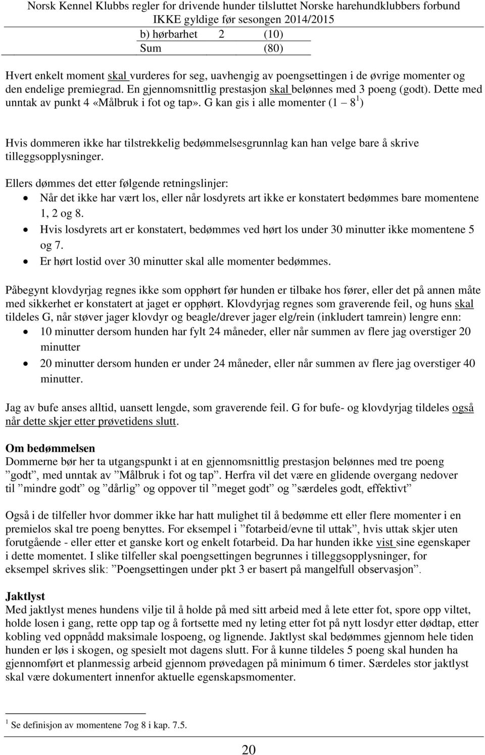 G kan gis i alle momenter (1 8 1 ) Hvis dommeren ikke har tilstrekkelig bedømmelsesgrunnlag kan han velge bare å skrive tilleggsopplysninger.