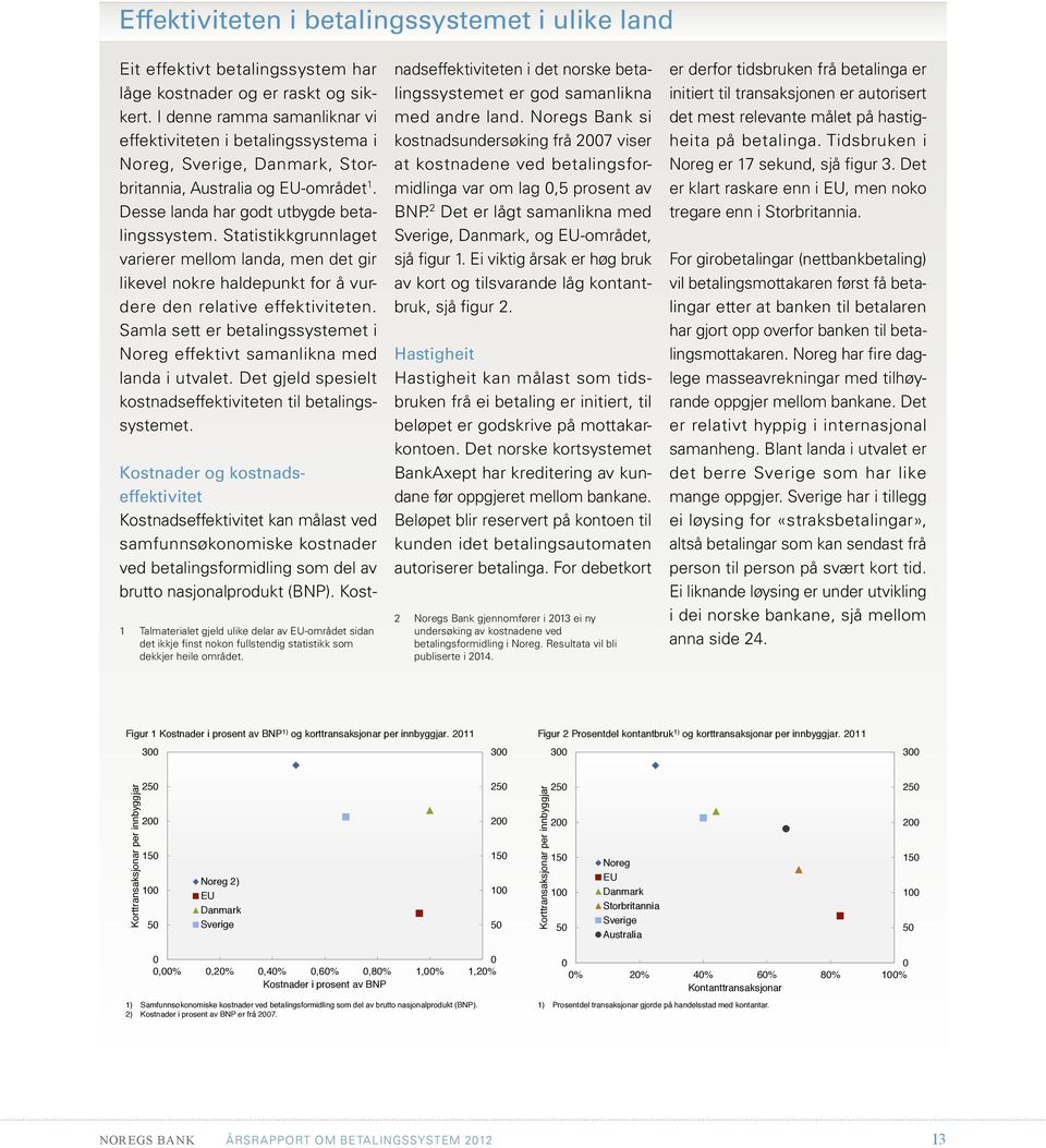 Statistikk grunnlaget varierer mellom landa, men det gir likevel nokre haldepunkt for å vurdere den relative effektiviteten.