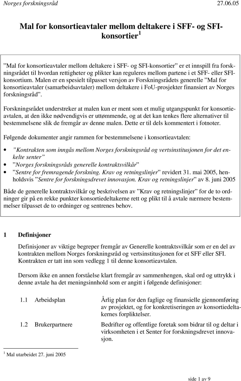 plikter kan reguleres mellom partene i et SFF- eller SFIkonsortium.